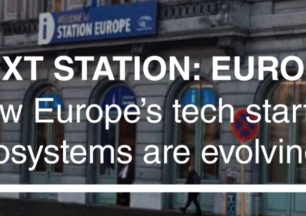 Next Station: Europe – How the European startup ecosystems are evolving